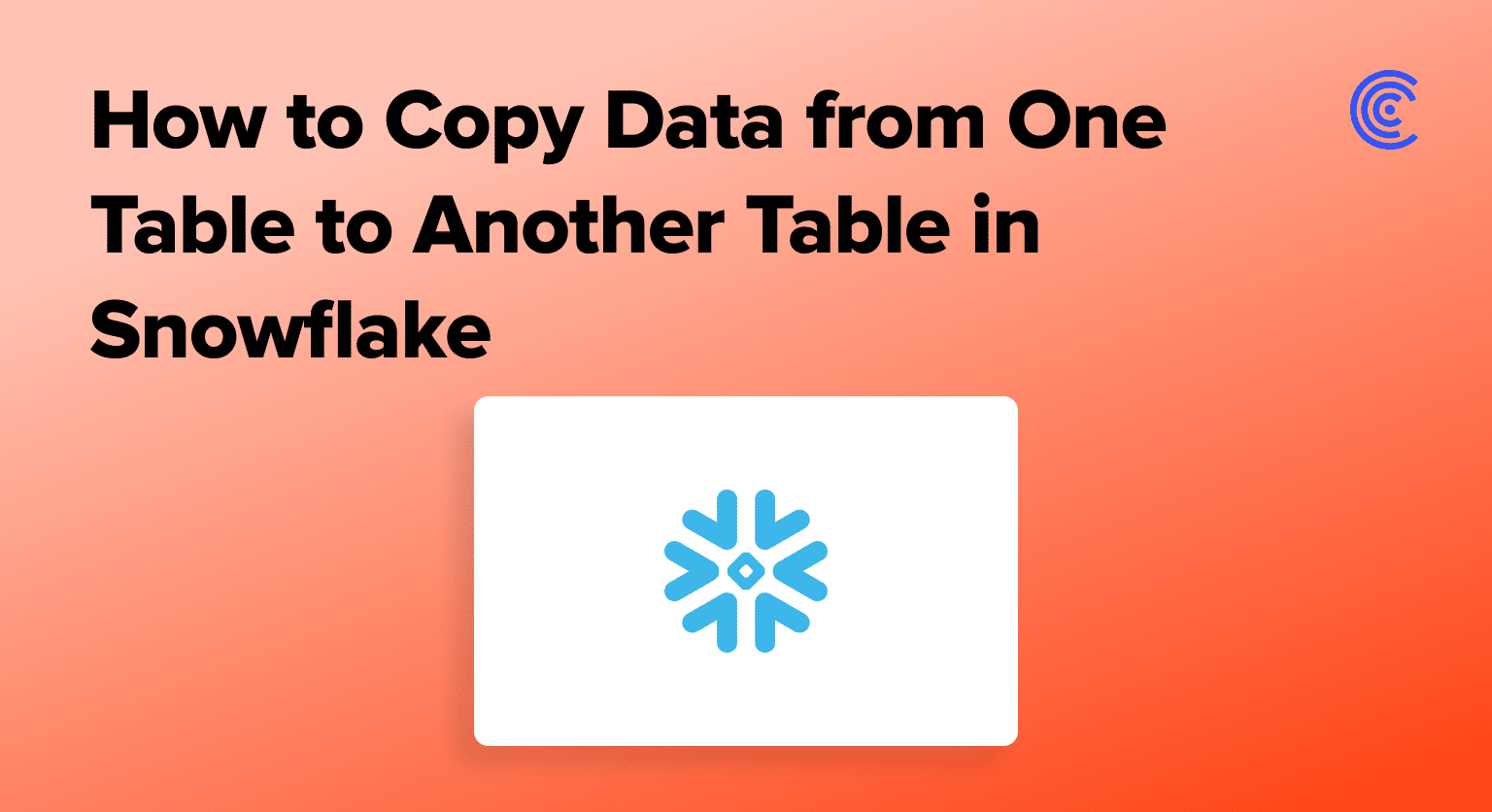 How to Copy Data from One Table to Another Table in Snowflake